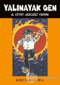 Yalınayak Gen 6. Kitap: Gerçeği Yazmak Keiji Nakazawa