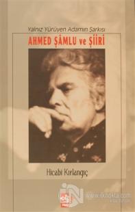 Yalnız Yürüyen Adamın Şarkısı Ahmed Şamlu ve Şiiri