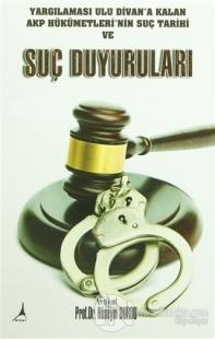 Yargılaması Ulu Divan'a Kalan AKP Hükümetleri'nin Suç Tarihi ve Suç Duyuruları