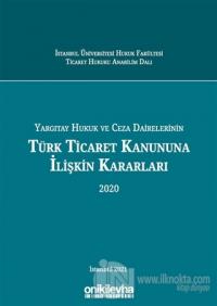Yargıtay Hukuk ve Ceza Dairelerinin Türk Ticaret Kanununa İlişkin Kararları 2020 (Ciltli)