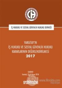 Yargıtay'ın İş Hukuku ve Sosyal Güvenlik Hukuku Kararlarının Değerlendirilmesi Semineri 2017