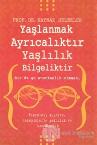 Yaşlanmak Ayrıcalıktır Yaşlılık Bilgeliktir