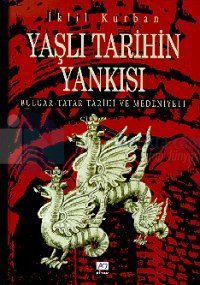Yaşlı Tarihin Yankısı Bulgar - Tatar Tarihi ve Medeniyeti