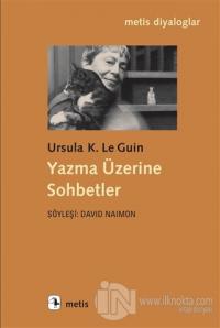 Yazma Üzerine Sohbetler Ursula K. Le Guin