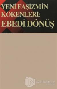 Yeni Faşizmin Kökenleri: Ebedi Dönüş