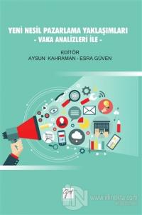 Yeni Nesil Pazarlama Yaklaşımları - Vaka Analizleri İle