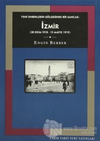 Yeni Onbinlerin Gölgesinde Bir Sancak: İzmir (30 Ekim 1918 - 15 Mayıs 1919)