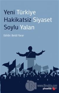 Yeni Türkiye Hakikatsiz Siyaset Soylu Yalan %15 indirimli Betül Yarar