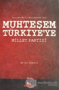 Yeniden Milli Mücadelede'den Muhteşem Türkiye'ye Millet Partisi