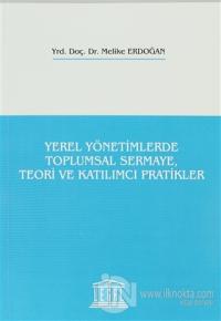 Yerel Yönetimlerde Toplumsal Sermaye, Teori ve Katılımcı Pratikler