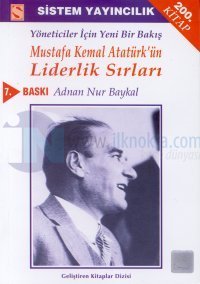 Yöneticiler İçin Yeni Bir Bakış Mustafa Kemal Atatürk'ün Liderlik Sırları