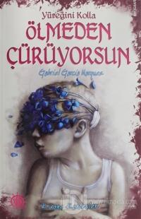Yüreğini Kolla Ölmeden Çürüyorsun : Gabriel Garcia Marquez