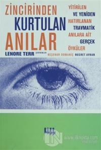 Zincirinden Kurtulan Anılar Yitirilen ve Yeniden Hatırlanan Travmatik Anılara Ait Gerçek Öyküler