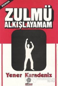 Zulmü Alkışlayamam
