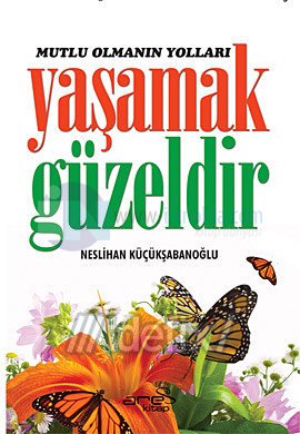 Mutlu Olmanin Yollari Yasamak Guzeldir 25 Indirimli Neslihan Kucuksab