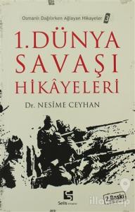 1. Dünya Savaşı Hikayeleri Osmanlı Dağılırken Ağlayan Hikayeler 3
