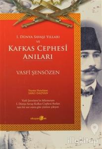 1. Dünya Savaşı Yılları ve Kafkas Cephesi Anıları