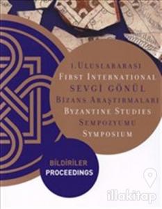 1. Uluslararası Sevgi Gönül Bizans Araştırmaları Sempozyumu: Bildiriler / First International  Byzantine Studies Symposium: Proceedings