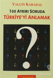 100 Aykırı Soruda Türkiye'yi Anlamak