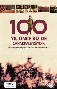 100 Yıl Önce Biz de Çanakkale'deydik