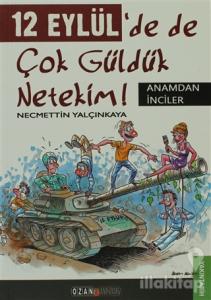 12 Eylül'de de Çok Güldük Netekim!