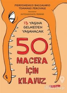 13 Yaşına Gelmeden Yaşanacak 50 Macera İçin Kılavuz (Ciltli)