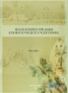 14. Louis ve İstanbul'u Fetih Tasarısı - Louis 4 Et Son Projet de Conquete D'istanbul (Ciltli)