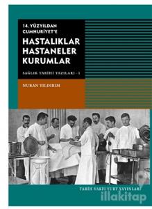 14. Yüzyıldan Cumhuriyet'e Hastalıklar Hastaneler Kurumlar
