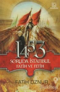 1453 Soruda İstanbul Fatih ve Fetih