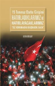 15 Temmuz Darbe Girişimi Hatırladıklarımız ve Hatırlayacaklarımız
