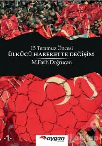 15 Temmuz Öncesi Ülkücü Harekette Değişim
