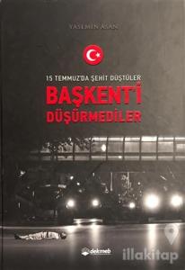 15 Temmuz'da Şehit Düştüler Başkent'i Düşürmediler (Ciltli)