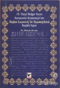 15. Yüzyıl Bulgar Yazarı Konstantin Kosteneçki'nin Stefan Lazareviç'in Yaşamöyküsü Başlıklı Yapıtı