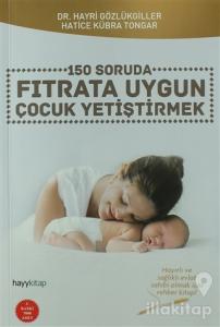 150 Soruda Fıtrata Uygun Çocuk Yetiştirmek