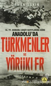 16. Yüzyıl Osmanlı Arşiv Kayıtlarına Göre Anadolu'da Türkmenler ve Yörükler