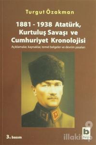 1881-1938 Atatürk, Kurtuluş Savaşı ve Cumhuriyet Kronolojisi Açıklamalar, Kaynaklar, Temel Belgeler ve Devrim Yasaları