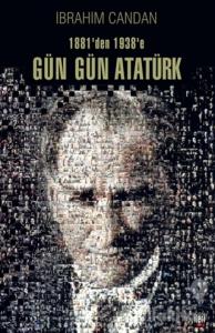 1881'den 1938'e Gün Gün Atatürk