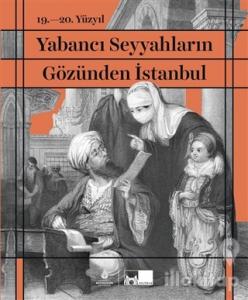 19. - 20. Yüzyıl Yabancı Seyyahların Gözünden İstanbul (Ciltli)