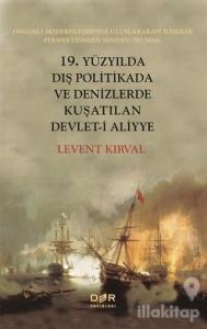 19. Yüzyılda Dış Politikada ve Denizlerde Kuşatılan Devlet-i Aliyye