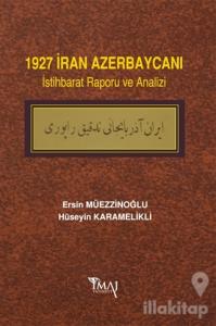 1927 İran Azerbaycanı İstihbarat Raporu ve Analizi