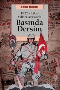 1937 - 1938 Yılları Arasında Basında Dersim