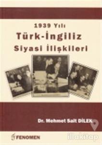 1939 Yılı Türk - İngiliz Siyasi İlişkileri