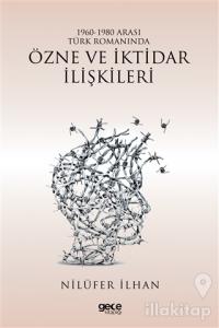 1960 - 1980 Arası Türk Romanında Özne ve İktidar İlişkileri