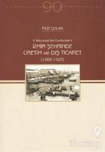 2. Meşrutiyetten Cumhuriyet'e İzmir Şehrinde Üretim ve Dış Ticaret (1908-1923)