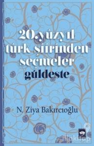 20. Yüzyıl Türk Şiirinden Seçmeler / Güldeste