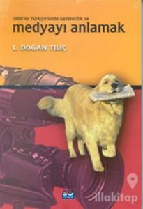 2000'ler Türkiye'sinde Gazetecilik ve Medyayı Anlamak