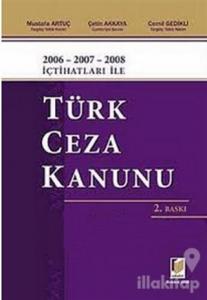 2006 - 2007 - 2008 İçtihatları ile Türk Ceza Kanunu (Ciltli)