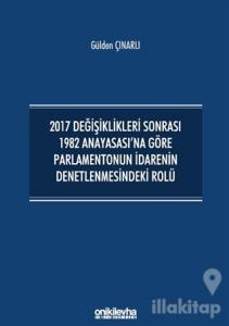 2017 Değişiklikleri Sonrası 1982 Anayasası'na Göre Parlamentonun İdarenin Denetlenmesindeki Rolü