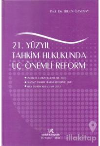 21. Yüzyıl Tahkim Hukukunda Üç Önemli Reform (Ciltli)