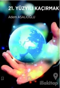 21. Yüzyılı Kaçırmak